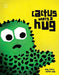 Cactus Wants A Hug by Flory, Neil And Illustrated By Yeo, Simon