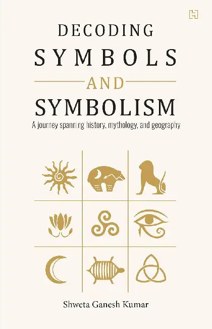 Decoding Symbols And Symbolism by Shweta Ganesh Kumar
