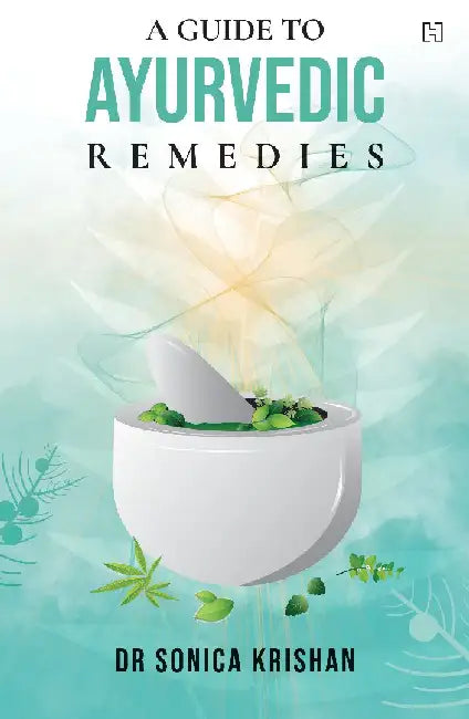 A Guide To Ayurvedic Remedies by Sonica Krishnan
