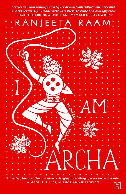 I Am Archa: The Legend of Unniarcha, India's Warrior Girl by Raam, Ranjeeta