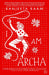 I Am Archa: The Legend of Unniarcha, India's Warrior Girl by Raam, Ranjeeta