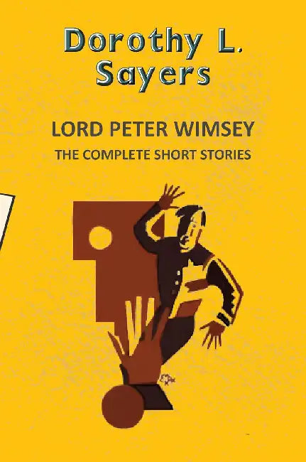 Lord Peter Wimsey: The Complete Short Stories by Dorothy L. Sayers