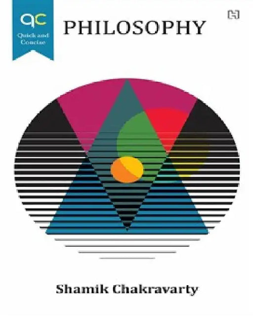 Quick And Concise Philosophy by Shamik Chakravarty