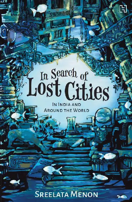 In Search Of Lost Cities by Sreelata Menon
