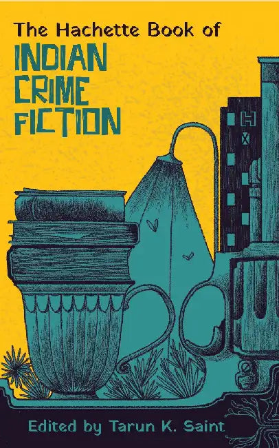 The Hachette Book Of Indian Crime Fiction by Tarun K. Saint