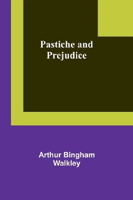 Pastiche and prejudice by Arthur Bingham Walkley