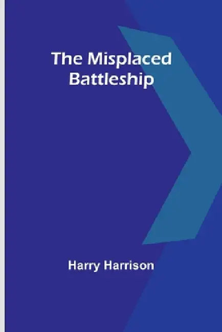 The Misplaced Battleship by Harry Harrison