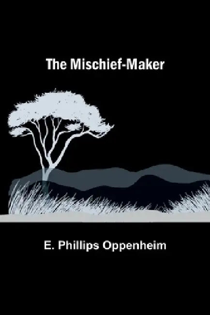 The Mischief-Maker by E. Phillips Oppenheim