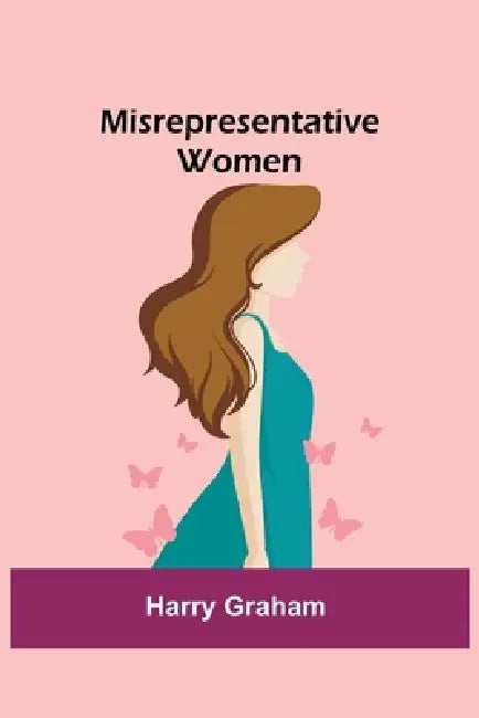 Misrepresentative Women by Harry Graham