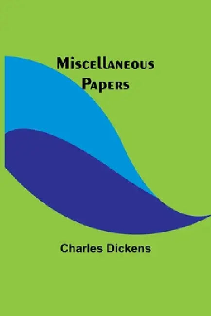 Miscellaneous Papers by Charles Dickens