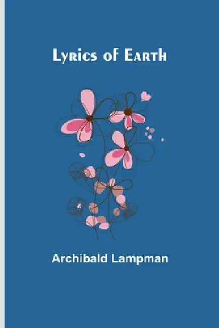 Lyrics of Earth by Archibald Lampman