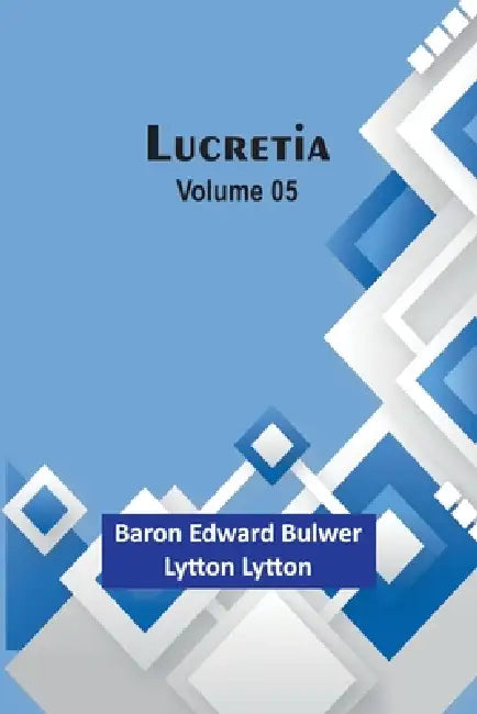 Lucretia Volume 05 by Baron Edward Lytton