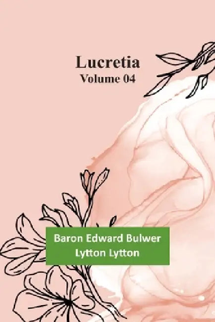 Lucretia Volume 04 by Baron Edward Lytton