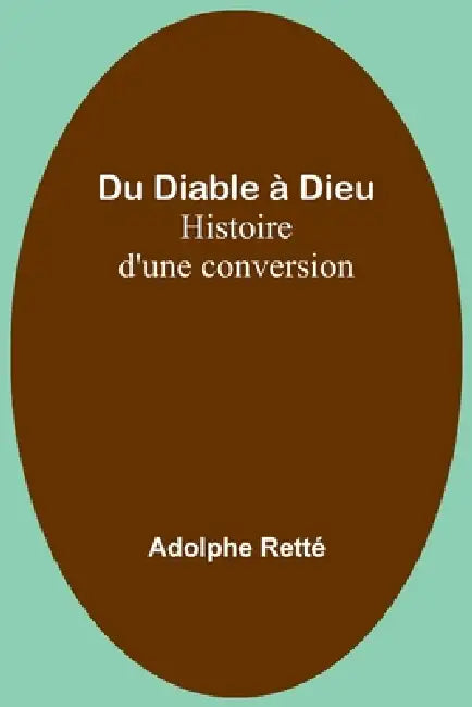 Du Diable à Dieu: Histoire d'une conversion by Adolphe Retté