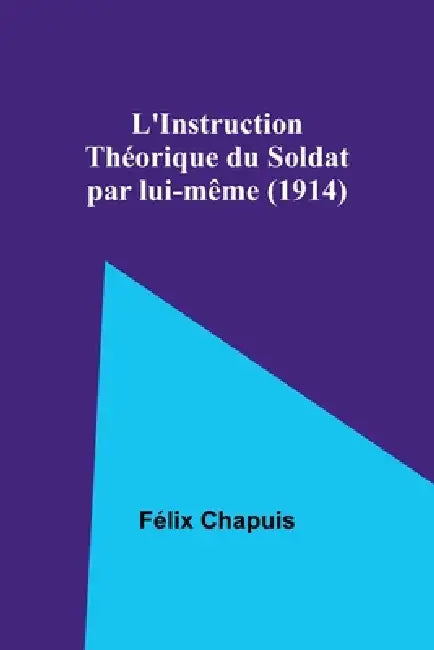 L'Instruction Théorique du Soldat par lui-même (1914) by Félix Chapuis