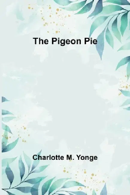 The Pigeon Pie by Charlotte M. Yonge