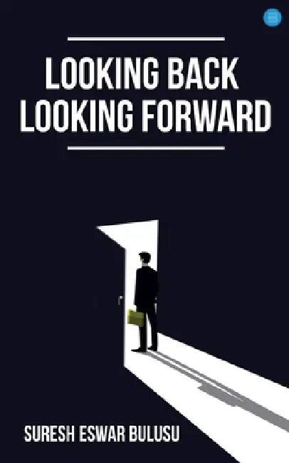 Looking Back; Looking Forward by Suresh Bulusu