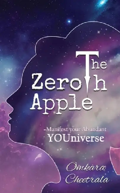 The Zeroth Apple Manifest your Abundant YOUniverse by Omkara Gopichand Cheetrala