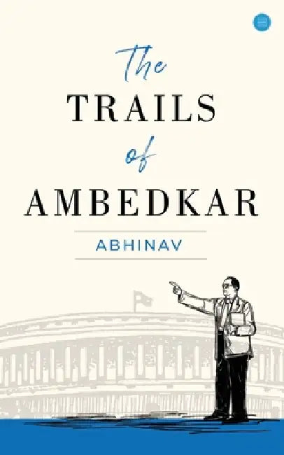 The Trails of Ambedkar by Abhinav