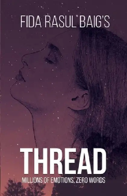 Thread Millions of Emotions, Zero Words(Volume One) by Fida Rasul Baig