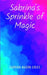 Sabrina's Sprinkle of Magic by Sabrina Mason Coles
