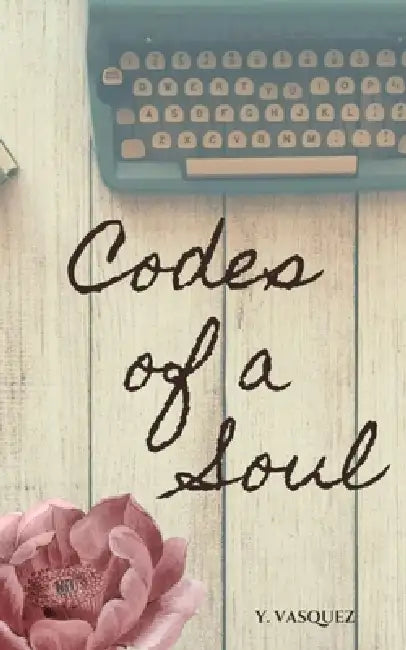Codes of a Soul by Yaritza Vasquez