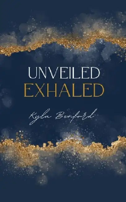 Unveiled, Exhaled by Kyla Benford