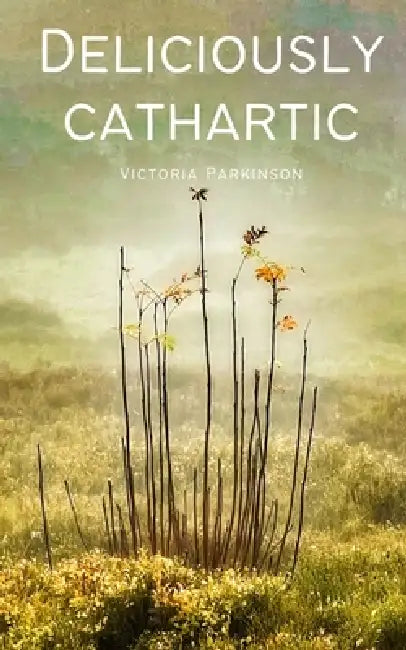 Deliciously cathartic by Victoria Parkinson
