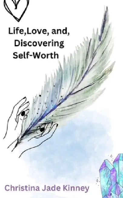 Life, Love, & Discovering Self Worth by Christina Kinney