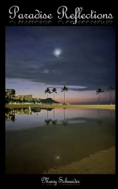 Paradise Reflections by Mary Schneider