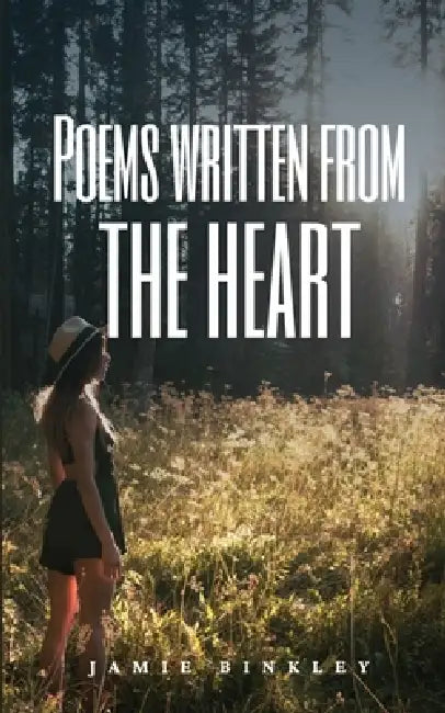 Poems written from the heart by Jamie Binkley