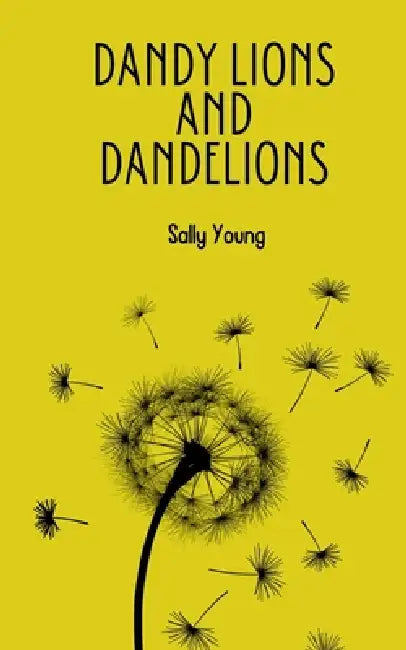 Dandy Lions and Dandelions by Sally Young