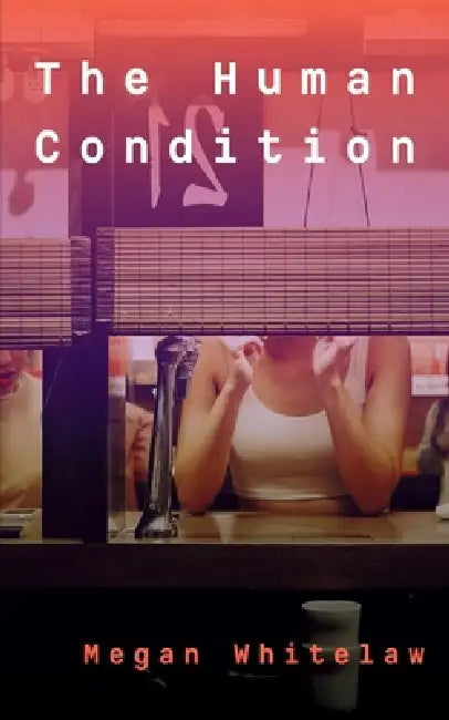 The Human Condition by Megan Whitelaw