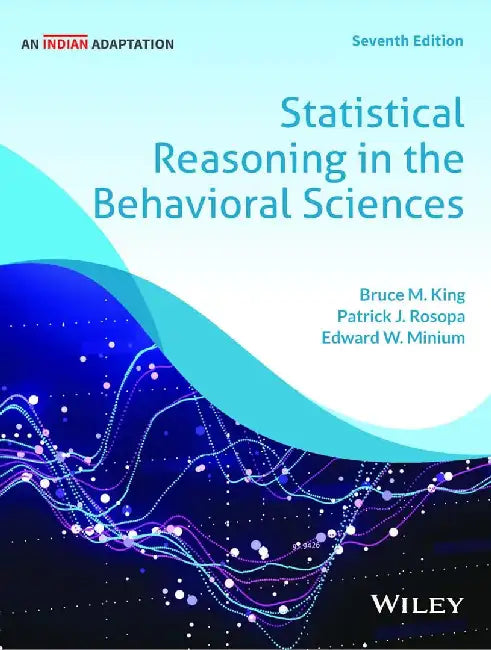 Statistical Reasoning in the Behavioral Sciences, 7ed (An Indian Adaptation) by Bruce M. King, Patrick J. Rosopa, Edward W. Minium, Dr. Preeti Kapur, Shreya Dubey
