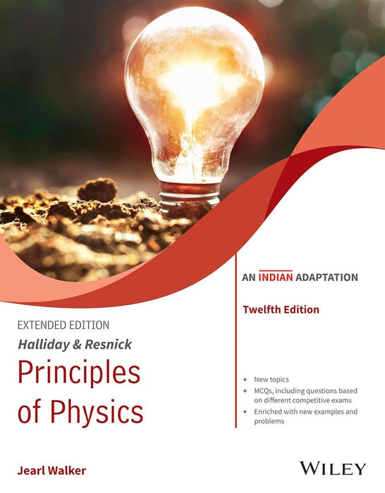 Halliday & Resnick Principles of Physics, Extended, 12ed (An Indian Adaptation) by David Halliday, Robert Resnick, Jearl Walker, Wiley Editorial Team