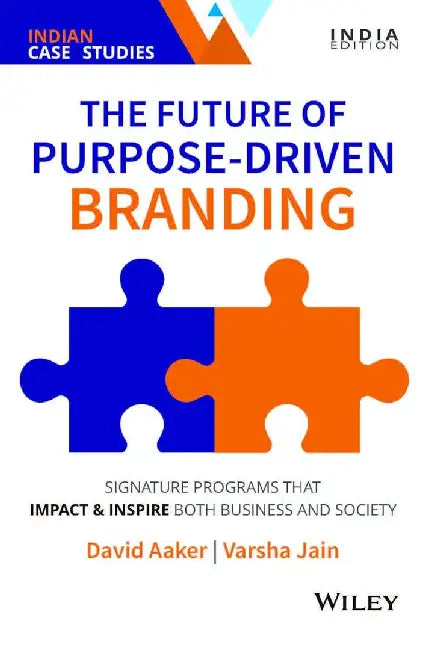 The Future of Purpose-Driven Branding: Signature Programs that Impact & Inspire Both Business and Society by David Aaker, Varsha Jain