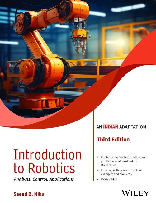 Introduction to Robotics, 3ed (An Indian Adaptation): Analysis, Control, Applications by Saeed B. Niku, Wiley Editorial Team