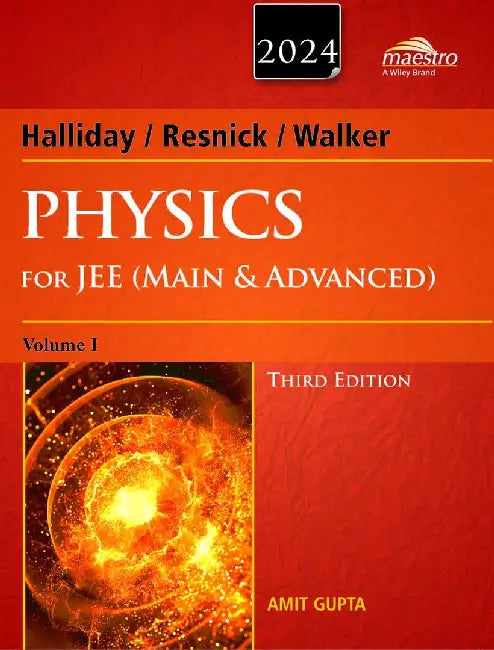 Wiley's Halliday / Resnick / Walker Physics for JEE (Main & Advanced), Vol I, 3ed, 2024 by Amit Gupta