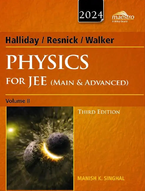 Wiley's Halliday / Resnick / Walker Physics for JEE (Main & Advanced), Vol II, 3ed, 2024 by Manish K. Singhal