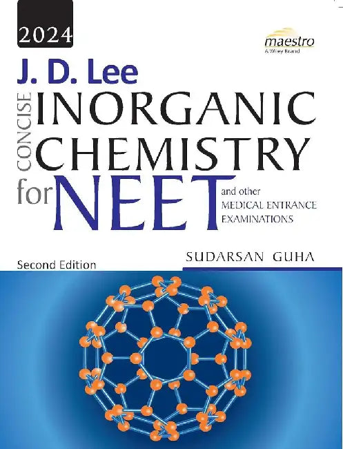 Wiley's J. D. Lee Concise Inorganic Chemistry for NEET and other Medical Entrance Examinations, 2ed, by Sudarsan Guha