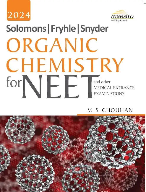 Wiley's Solomons, Fryhle, Snyder Organic Chemistry for NEET and other Medical Entrance Examinations, by M S Chouhan