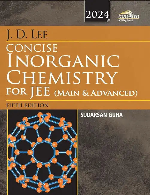 Wiley's J.D. Lee Concise Inorganic Chemistry for JEE (Main & Advanced), 5ed, 2024 by Sudarsan Guha