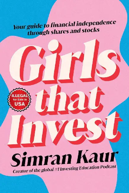 Girls That Invest: Your Guide to Financial Independence through Shares and Stocks by Simran Kaur