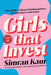 Girls That Invest: Your Guide to Financial Independence through Shares and Stocks by Simran Kaur