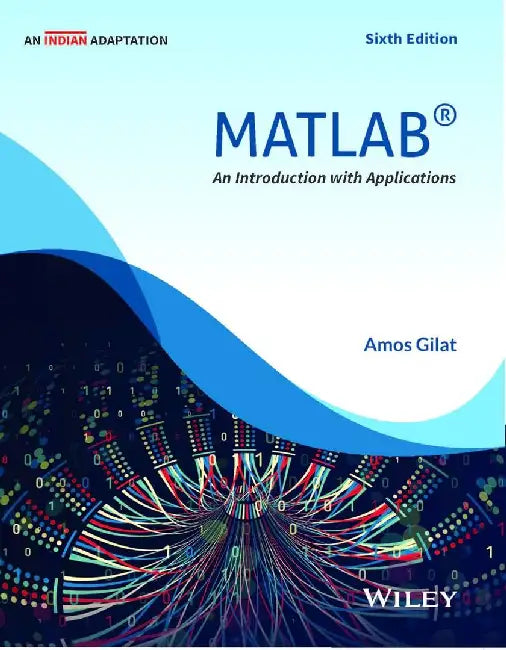 MATLAB: An Introduction with Applications, 6ed (An Indian Adaptation) by Amos Gilat, Wiley Editirial Team