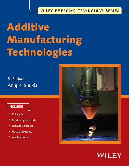 Additive Manufacturing Technologies by S. Shiva, Anuj K. Shukla