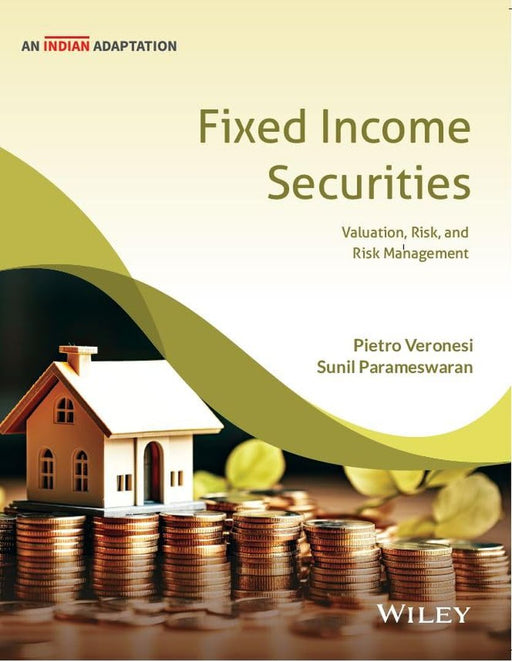 Fixed Income Securities, (An Indian Adaptation): Valuation, Risk, and Risk Management by Pietro Veronesi, Sunil Parameswaran