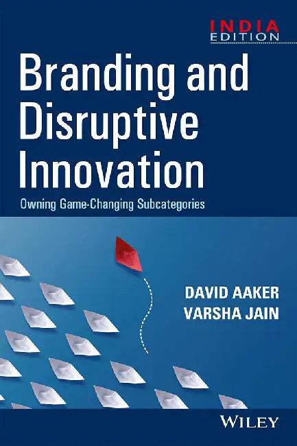 Branding and Disruptive Innovation: Owning Game-Changing Subcategories by David Aaker, Varsha Jain