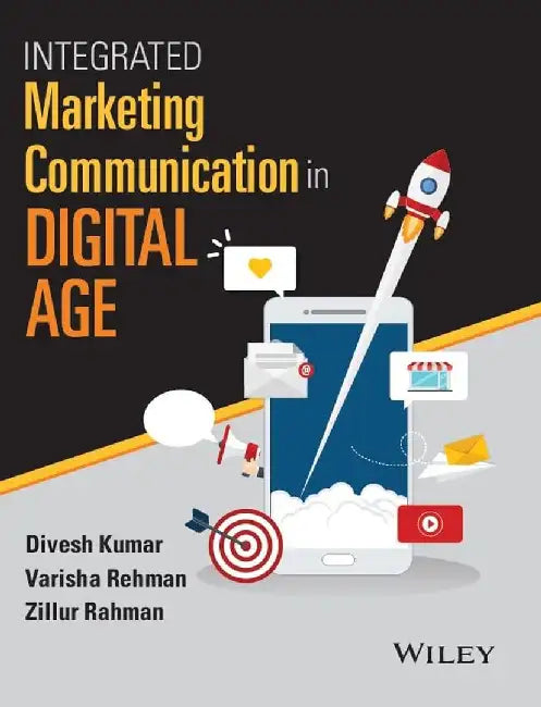 Integrated Marketing Communication in Digital Age by Divesh Kumar, Varisha Rehman, Zillur Rahman