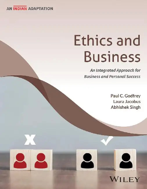 Ethics and Business, (An Indian Adaptation): An Integrated Approach for Business and Personal Success by Paul C. Godfrey, Laura E. Jacobus, Abhishek Singh